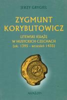 Okładka książki Zygmunt Korybutowicz Litewski książę w husyckich Czechach ok. 1395 wrzesień 1435