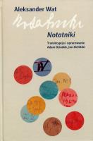 Aleksander Wat Notatniki. Autor: red. Adam Dziadek, Jan Zieliński. SmakLiter.pl Okładka książki Aleksander Wat Notatniki