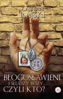 Błogosławieni i słudzy Boży... czyli kto?. Autor: Rajski Kajetan. SmakLiter.pl Okładka książki Błogosławieni i słudzy Boży... czyli kto?