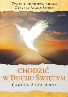 Chodzić w Duchu Świętym. Życie i duchowa droga.... Autor: Ames Carver Alan. SmakLiter.pl Okładka książki Chodzić w Duchu Świętym. Życie i duchowa droga...