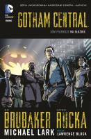 Gotham Central Tom 1 Na służbie. Autor: Ed Brubaker, Rucka Greg. SmakLiter.pl Okładka książki Gotham Central Tom 1 Na służbie