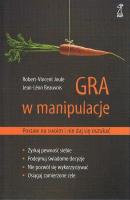 Gra w manipulacje Postaw na swoim i nie daj się. Autor: Jean-Leon Beauvois, Robert-Vincent Joule. SmakLiter.pl Okładka książki Gra w manipulacje Postaw na swoim i nie daj się