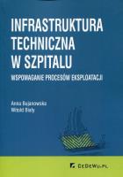 Infrastruktura techniczna w szpitalu. Autor: Anna Bujanowska, Witold Biały. SmakLiter.pl Okładka książki Infrastruktura techniczna w szpitalu
