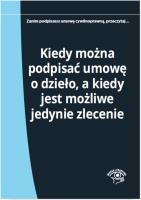 Kiedy można podpisać umowę o dzieło a kiedy jest możliwe jedynie zlecenie. Autor: Młynarska-Wełpa Elżbieta. SmakLiter.pl Okładka książki Kiedy można podpisać umowę o dzieło a kiedy jest możliwe jedynie zlecenie