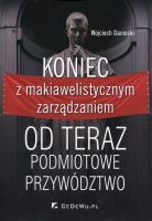 Koniec z makiawelistycznym zarządzaniem. Autor: Daniecki Wojciech. SmakLiter.pl Okładka książki Koniec z makiawelistycznym zarządzaniem