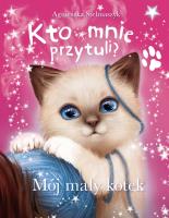 Kto mnie przytuli? Mój mały kotek. Autor: Stelmaszyk Agnieszka. SmakLiter.pl Okładka książki Kto mnie przytuli? Mój mały kotek