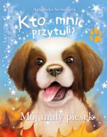 Kto mnie przytuli? Mój mały piesek. Autor: Stelmaszyk Agnieszka. SmakLiter.pl Okładka książki Kto mnie przytuli? Mój mały piesek