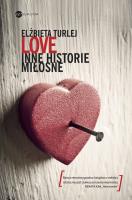 Love. Inne historie miłosne. Autor: Elżbieta Turlej. SmakLiter.pl Okładka książki Love. Inne historie miłosne