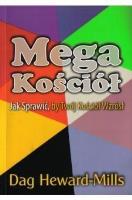 Megakościół - jak sprawić by twój kościół wzrósł. Autor: Dag Heward-Milss. SmakLiter.pl Okładka książki Megakościół - jak sprawić by twój kościół wzrósł