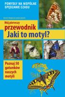 Mój pierwszy przewodnik. Jaki to motyl?. Autor: Garbarczyk Małgorzata, Garbarczyk Henryk. SmakLiter.pl Okładka książki Mój pierwszy przewodnik. Jaki to motyl?