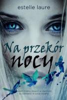 Na przekór nocy. Autor: Estelle Laure. SmakLiter.pl Okładka książki Na przekór nocy