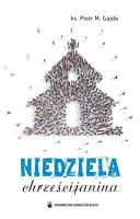 Niedziela chrześcijanina. Autor: ks. Piotr M. Gajda. SmakLiter.pl Okładka książki Niedziela chrześcijanina