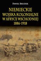 Niemieckie wojska kolonialne w Afryce Wschodniej 1886-1918. Autor: Brudek Paweł. SmakLiter.pl Okładka książki Niemieckie wojska kolonialne w Afryce Wschodniej 1886-1918