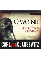 O wojnie. Podręcznik stratega - Audiobook. Autor: Clausewitz Carl. SmakLiter.pl Okładka książki O wojnie. Podręcznik stratega - Audiobook