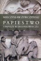 Papiestwo i papieże w średniowieczu. Autor: Żywczyński Mieczysław. SmakLiter.pl Okładka książki Papiestwo i papieże w średniowieczu