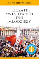 Początki Światowych Dni Młodzieży. Autor: Andrzej Zwoliński. SmakLiter.pl Okładka książki Początki Światowych Dni Młodzieży