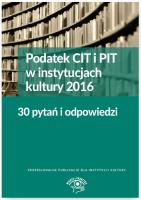 Podatek CIT i PIT w instyt.kultury 2016 30 pytań i odpowiedzi. Autor: Młynarska-Wełpa Elżbieta. SmakLiter.pl Okładka książki Podatek CIT i PIT w instyt.kultury 2016 30 pytań i odpowiedzi