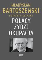 Polacy Żydzi Okupacja. Fakty, postawy, refleksje. Autor: Władysław Bartoszewski. SmakLiter.pl Okładka książki Polacy Żydzi Okupacja. Fakty, postawy, refleksje