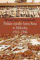 Polskie osiedle Santa Rosa w Meksyku 1943-1946. Autor: Chmielewski Witold Jan. SmakLiter.pl Okładka książki Polskie osiedle Santa Rosa w Meksyku 1943-1946