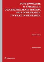 Postępowanie w sprawach o zabezpieczenie spadku Spis inwentarza i wykaz inwentarza. Autor: Uliasz Marcin. SmakLiter.pl Okładka książki Postępowanie w sprawach o zabezpieczenie spadku Spis inwentarza i wykaz inwentarza
