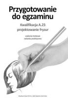 Przyg. do egz. Kwal. A.23 Projektowanie fryzur. Autor: Jolanta Ciążkowska-Gaj, Zuzanna Sumirska. SmakLiter.pl Okładka książki Przyg. do egz. Kwal. A.23 Projektowanie fryzur