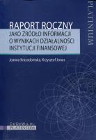 Raport roczny jako źródło informacji o wynikach działalności instytucji finansowej. Autor: Krasodomska Joanna, Krzysztof Jonaszek. SmakLiter.pl Okładka książki Raport roczny jako źródło informacji o wynikach działalności instytucji finansowej