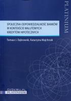 Społeczna odpowiedzialność banków w kontekście walutowych kredytów hipotecznych. Autor: Dąbrowski Tomasz J., Majchrzak Katarzyna. SmakLiter.pl Okładka książki Społeczna odpowiedzialność banków w kontekście walutowych kredytów hipotecznych