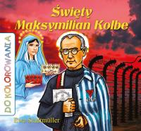 Święty Maksymilian Kolbe kolorowanka. Autor: Ewa Stadtmller. SmakLiter.pl Okładka książki Święty Maksymilian Kolbe kolorowanka