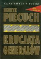 Tajna historia Polski. Krucjata generałów. Autor: Piecuch Henryk. SmakLiter.pl Okładka książki Tajna historia Polski. Krucjata generałów