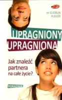 Upragniony, upragniona. Jak znaleźć partnera.... Autor: Gudrun Kugler. SmakLiter.pl Okładka książki Upragniony, upragniona. Jak znaleźć partnera...