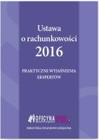Ustawa o rachunkowości 2016 Praktyczne wyjaśnienia ekspertów. Autor: OPRACOWANIE  ZBIOROWE. SmakLiter.pl Okładka książki Ustawa o rachunkowości 2016 Praktyczne wyjaśnienia ekspertów