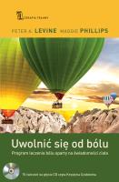Uwolnić się od bólu. Autor: Peter A. Levine, Maggie Phillips. SmakLiter.pl Okładka książki Uwolnić się od bólu