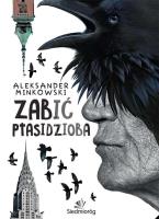 Zabić ptasidzioba. Autor: Minkowski Aleksander. SmakLiter.pl Okładka książki Zabić ptasidzioba