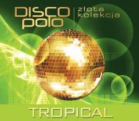 Złota Kolekcja Disco Polo - Tropical. Autor: Tropical. SmakLiter.pl Okładka książki Złota Kolekcja Disco Polo - Tropical