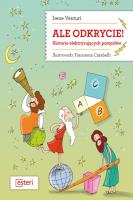 Ale odkrycie! Historie elektryzujących pomysłów. Autor: Venturi Irene. SmakLiter.pl Okładka książki Ale odkrycie! Historie elektryzujących pomysłów