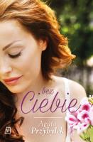 Bez ciebie. Autor: Agata Przybyłek. SmakLiter.pl Okładka książki Bez ciebie