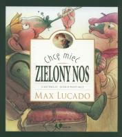 Chcę mieć zielony nos. Autor: Max Lucado. SmakLiter.pl Okładka książki Chcę mieć zielony nos