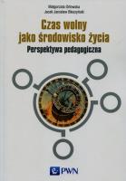 Czas wolny jako środowisko życia. Autor: Orłowska Małgorzata, Błeszyński Jacek Jarosław. SmakLiter.pl Okładka książki Czas wolny jako środowisko życia