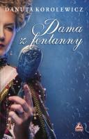 Dama z fontanny. Autor: Danuta Korolewicz. SmakLiter.pl Okładka książki Dama z fontanny