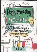 Eksperymentuj z dzieckiem. Autor: Wasilewski Jarosław. SmakLiter.pl Okładka książki Eksperymentuj z dzieckiem