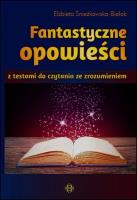 Fantastyczne opowieści z testami do czytania ze zrozumieniem. Autor: Śnieżkowska-Bielak Elżbieta. SmakLiter.pl Okładka książki Fantastyczne opowieści z testami do czytania ze zrozumieniem
