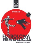 Futbolowa rewolucja. Autor: Keoghan Jim. SmakLiter.pl Okładka książki Futbolowa rewolucja