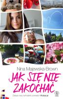 Jak się nie zakochać. Autor: Majewska-Brown Nina. SmakLiter.pl Okładka książki Jak się nie zakochać