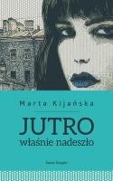 Jutro właśnie nadeszło. Autor: Kijańska Marta. SmakLiter.pl Okładka książki Jutro właśnie nadeszło