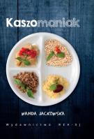 Kaszomaniak. Autor: Wanda Jackowska. SmakLiter.pl Okładka książki Kaszomaniak