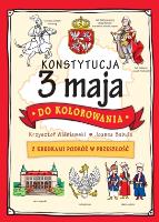 Konstytucja 3 maja do kolorowania. Autor: Joanna Babula (ilustr.), Krzysztof Wiśniewski (ilustr.). SmakLiter.pl Okładka książki Konstytucja 3 maja do kolorowania