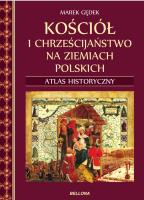 Okładka książki Kościół i chrześcijaństwo na ziemiach polskich. Atlas historyczny