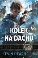 Kroniki Żelaznego Druida. Tom 8. Kołek na dachu. Autor: Kevin Hearne. SmakLiter.pl Okładka książki Kroniki Żelaznego Druida. Tom 8. Kołek na dachu