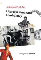 Literacki almanach alkoholowy. Autor: Aleksander Przybylski. SmakLiter.pl Okładka książki Literacki almanach alkoholowy