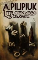 Litr ciekłego ołowiu. Autor: Andrzej Pilipiuk. SmakLiter.pl Okładka książki Litr ciekłego ołowiu